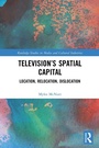 Cover: Television's Spatial Capital - Routledge