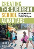 Cover: Creating the Suburban School Advantage - Cornell University Press