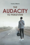 Cover: The Audacity To Persevere - Covenant Books, Inc.