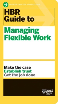 Enlarge image Cover: HBR Guide to Managing Flexible Work (HBR Guide Series) - Harvard Business Review Press