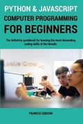Cover: Python and JavaScript Computer Programming for Beginners - Francis Gibson