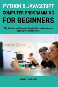 Enlarge image Cover: Python and JavaScript Computer Programming for Beginners - Francis Gibson