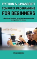 Cover: Python and JavaScript Computer Programming for Beginners - Francis Gibson