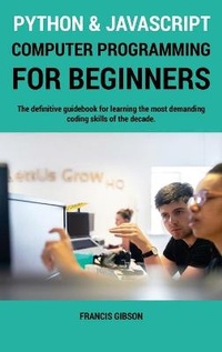 Enlarge image Cover: Python and JavaScript Computer Programming for Beginners - Francis Gibson