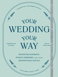 Cover: Your Wedding, Your Way - Chronicle Books LLC