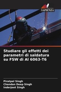Cover: Studiare gli effetti dei parametri di saldatura su FSW di Al 6063-T6 - International Book Market Service Ltd