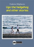 Cover: Ugo the Hedgehog and other Stories - lfapublisher