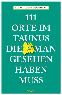 Abbildung von: 111 Orte im Taunus, die man gesehen haben muss - Emons Verlag