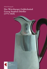 Abbildung von: Der Würzburger Goldschmied Georg Stephan Dörffer (1771-1824) - Freunde Mainfränkischer Kunst und Geschichte