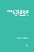 Cover: Selected Essays in Monetary Economics (Collected Works of Harry Johnson) - Routledge