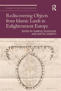 Cover: Rediscovering Objects from Islamic Lands in Enlightenment Europe - Routledge