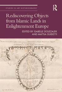 Abbildung von: Rediscovering Objects from Islamic Lands in Enlightenment Europe - Routledge