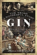 Cover: The Weird and Wonderful Story of Gin - Pen & Sword History