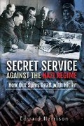 Cover: Secret Service Against the Nazi Regime - Pen & Sword Military