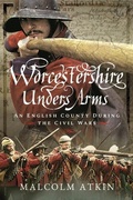 Cover: Worcestershire Under Arms - Pen & Sword Military