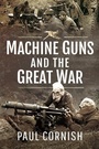 Cover: Machine-Guns and the Great War - Pen & Sword Military