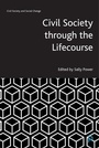 Cover: Civil Society through the Lifecourse - Policy Press