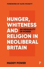Cover: Hunger, Whiteness and Religion in Neoliberal Britain - Policy Press