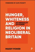 Cover: Hunger, Whiteness and Religion in Neoliberal Britain - Policy Press