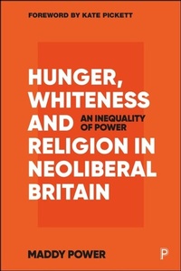 Enlarge image Cover: Hunger, Whiteness and Religion in Neoliberal Britain - Policy Press