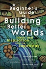 Cover: A Beginner's Guide to Building Better Worlds - Policy Press