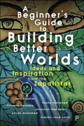 Cover: A Beginner's Guide to Building Better Worlds - Policy Press