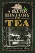 Cover: A Dark History of Tea - Pen & Sword History