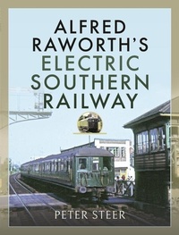 Abbildung von: Alfred Raworth's Electric Southern Railway - Pen & Sword Transport