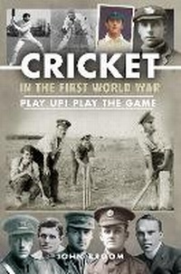 Enlarge image Cover: Cricket in the First World War - Pen & Sword History