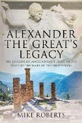 Cover: Alexander the Great's Legacy - Pen & Sword Military
