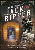 Cover: On the Trail of Jack the Ripper - Pen & Sword History