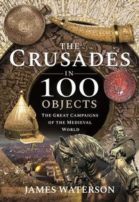 Abbildung von: The Crusades in 100 Objects - Frontline Books