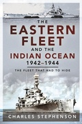 Cover: The Eastern Fleet and the Indian Ocean, 1942 1944 - Pen & Sword Maritime