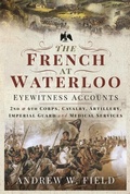 Cover: The French at Waterloo: Eyewitness Accounts - Pen & Sword Military