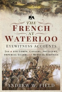 Enlarge image Cover: The French at Waterloo: Eyewitness Accounts - Pen & Sword Military
