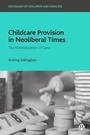 Cover: Childcare Provision in Neoliberal Times - Bristol University Press