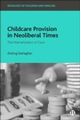 Cover: Childcare Provision in Neoliberal Times - Bristol University Press