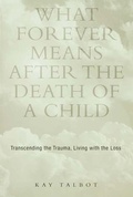 Cover: What Forever Means After the Death of a Child - Routledge