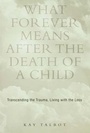 Cover: What Forever Means After the Death of a Child - Routledge