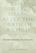 Cover: What Forever Means After the Death of a Child - Routledge