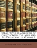 Cover: Stray Feathers. a Journal of Ornithology for India and Its Dependencies, Volume 1 - Nabu Press