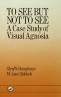 Cover: To See But Not To See: A Case Study Of Visual Agnosia - Psychology Press Ltd