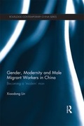 Cover: Gender, Modernity and Male Migrant Workers in China - Routledge