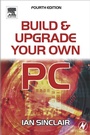 Cover: Build and Upgrade Your Own PC - Butterworth-Heinemann