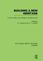 Cover: Building A New Heritage (RLE Tourism) - Routledge
