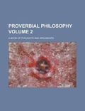 Cover: Proverbial Philosophy; A Book of Thoughts and Arguments Volume 2 - Rarebooksclub.com