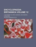 Cover: Encyclopaedia Britannica; A Dictionary of Arts, Sciences, and General Literature Volume 12 - Rarebooksclub.com