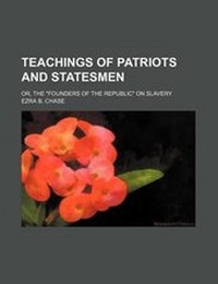 Abbildung von: Teachings of Patriots and Statesmen; Or, the "Founders of the Republic" on Slavery - General Books