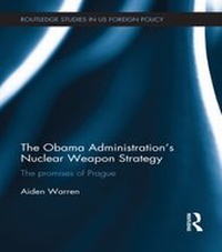 Enlarge image Cover: The Obama Administration's Nuclear Weapon Strategy - Routledge