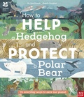 Cover: National Trust: How to Help a Hedgehog and Protect a Polar Bear - Nosy Crow Ltd